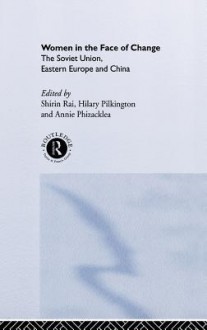 Women in the Face of Change: Soviet Union, Eastern Europe and China - Annie Phizacklea