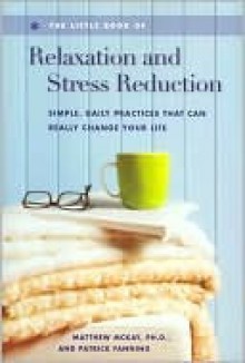 The Little Book of Relaxation and Stress Reduction - Matthew McKay, Patrick Fanning