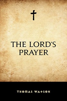 The Lord's Prayer - Thomas Watson