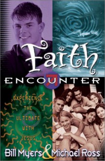 Faith Encounter - Bill Myers, Michael Ross