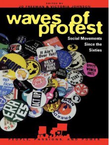 Waves of Protest: Social Movements Since the Sixties - Jo Freeman, Victoria Johnson, David G Bromley