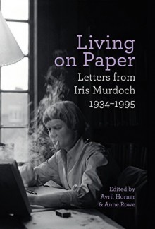 Living on Paper: Letters from Iris Murdoch 1934-1995 by Iris Murdoch (2015-11-05) - Iris Murdoch;