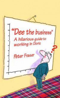 Dee The Business - Peter Fraser