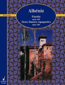 Espana, Op. 165 and Deux Danses Espagnoles, Op. 164 - Isaac Albéniz