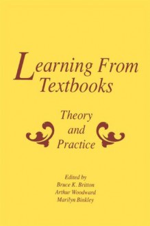 Learning From Textbooks: Theory and Practice - Bruce K. Britton, Arthur Woodward, Marilyn Binkley