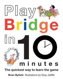 Play Bridge in 10 Minutes - Brian Byfield