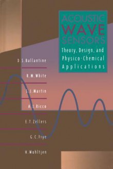 Acoustic Wave Sensors: Theory, Design, & Physico-Chemical Applications - David S. Ballantine, Robert M. White, S.J. Martin