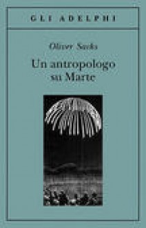 Un antropologo su Marte - Oliver Sacks, Isabella C. Blum