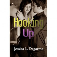 Hooking Up - Jessica L. Degarmo