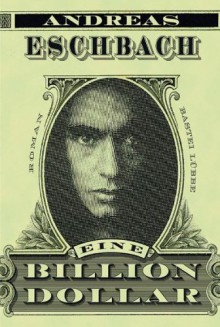 Eine Billion Dollar - Andreas Eschbach