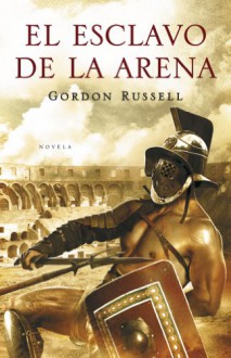 El esclavo de la arena / The Slave of the Arena (Spanish Edition) - Gordon Russell