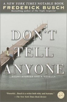 Don't Tell Anyone: Short Stories and a Novella - Frederick Busch