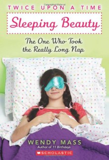 Sleeping Beauty, The One Who Took the Really Long Nap - Wendy Mass