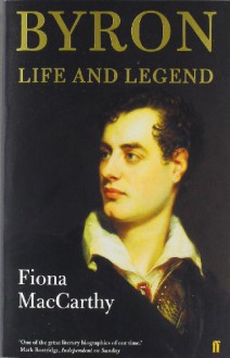 Byron: Life and Legend - Fiona MacCarthy