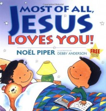 Most of All, Jesus Loves You! - Noël Piper