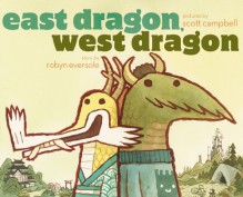 East Dragon, West Dragon - Robyn Eversole, Scott C.