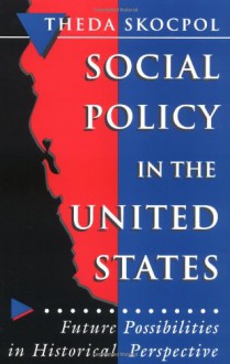 Social Policy in the United States - Theda Skocpol, Ira Katznelson, Martin Shefter