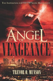 Angel of Vengeance: The Novel that Inspired the TV Show Moonlight - Trevor O. Munson