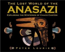 The Lost World of the Anasazi - Peter Lourie