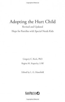 Adopting the Hurt Child: Hope for Families with Special-Needs Kids: A Guide for Parents and Professionals - Gregory C. Keck, Regina M. Kupecky