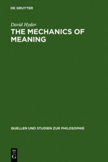 The Mechanics Of Meaning: Propositional Content And The Logical Space Of Wittgenstein's Tractatus - David Jalal Hyder