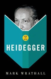 How To Read Heidegger - Mark A. Wrathall