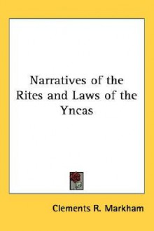 Narratives of the Rites and Laws of the Yncas - Clements Robert Markham