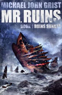 Mr. Ruins (Ruins Sonata, #1) - Michael John Grist