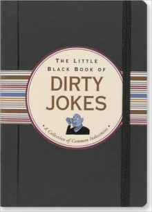 Little Black Book of Dirty Jokes: A Collection of Common Indecencies - Suzanne Beilenson, Richard A. Goldberg