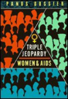 Triple Jeopardy: Women And AIDS (Panos Dossier) - Marty Radlett, Olivia Bennett