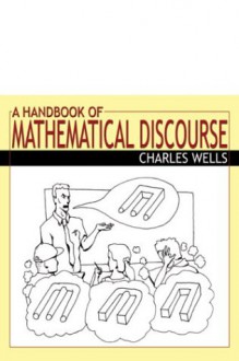 A Handbook Of Mathematical Discourse - Charles Wells