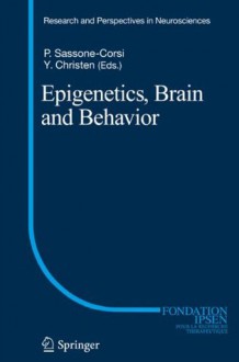 Epigenetics, Brain and Behavior (Research and Perspectives in Neurosciences) - Paolo Sassone Corsi, Yves Christen