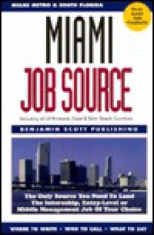 Miami Job Source: The Only Source You Need to Land the Internship, Entry-Level or Middle Management Job of Your Choice - Mary McMahon, Benjamin S. Psillas, Donna C. Hicks