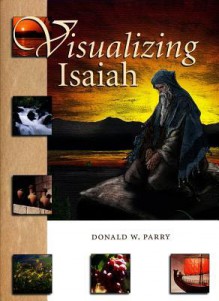 Visualizing Isaiah - Donald W. Parry