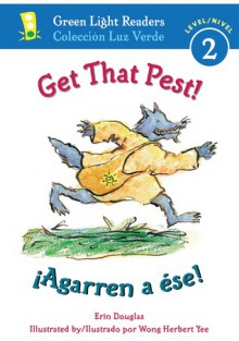 Get That Pest!/¡Agarren a ése! - Erin Douglas, Wong Herbert Yee, F. Isabel Campoy, Alma Flor Ada