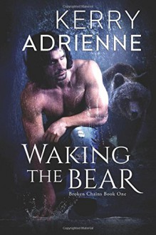 Waking the Bear (Broken Chains) (Volume 1) - Kerry Adrienne