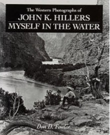 The Western Photographs of John K. Hillers: "Myself in the Water" - Don D. Fowler