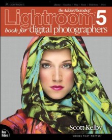 The Adobe Photoshop Lightroom 5 Book for Digital Photographers (Voices That Matter) - Peachpit Press