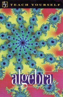 Teach Yourself Algebra - Patrick Leon Abbott, Michael E. Wardle, Hugh Neill