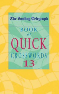 The Sunday Telegraph Book of Quick Crosswords 13 - Telegraph Group Limited