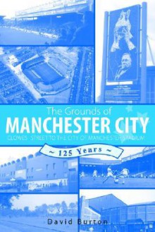 The Grounds of Manchester City - David Burton