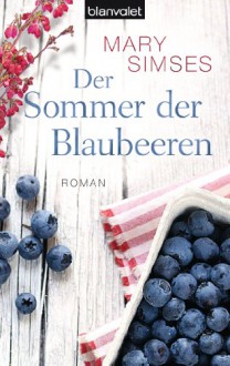 Der Sommer der Blaubeeren: Roman - Mary Simses