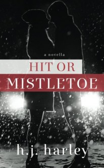 Hit or Mistletoe (Love & Sacrifice) (Volume 1) - HJ Harley, Serena Clarke