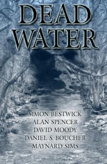 Dead Water - Maynard Sims, Simon Bestwick, David Moody