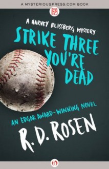 Strike Three You're Dead (The Harvey Blissberg Mysteries) - R. D. Rosen