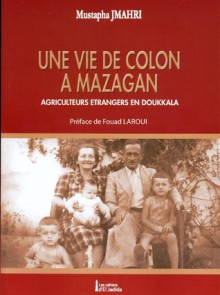 Une vie de colon à Mazagan - Mustapha Jmahri, Fouad Laroui