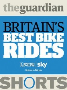 Britain's Best Bike Rides (Guardian Shorts) - Sustrans, The Guardian