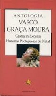 Gloria in Excelsis Histórias Portuguesas de Natal - Vasco Graça Moura, José Maria de Andrade Ferreira, Vitorino Nemésio, José Régio, José Rodrigues Miguéis, Domingos Monteiro, Miguel Torga, Manuel da Fonseca, Jorge de Sena, Maria Judite de Carvalho, Natalia Nunes, José Saramago, Ramalho Ortigão, Urbano Tavares Rodrigue