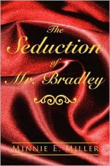 The Seduction of Mr. Bradley - Minnie Estelle Miller