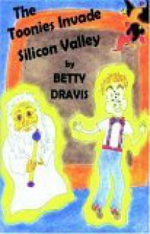 The Toonies Invade Silicon Valley - Betty Dravis